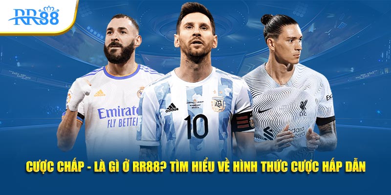 cược chấp là gì ở rr88 tìm hiểu về hình thức cược hấp dẫn