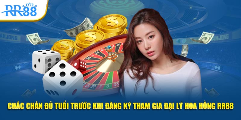 Chắc chắn đủ tuổi trước khi đăng ký tham gia đại lý hoa hồng RR88